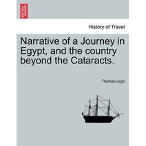 Narrative of a Journey in Egypt, and the Country Beyond the Cataracts.