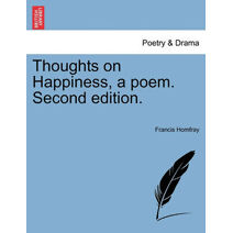 Thoughts on Happiness, a Poem. Second Edition.