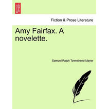 Amy Fairfax. a Novelette.