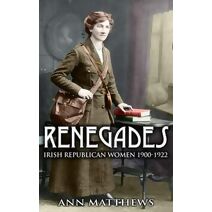 Renegades: Irish Republican Women 1900-1922