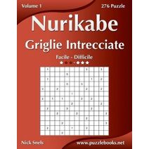 Nurikabe Griglie Intrecciate - Da Facile a Difficile - Volume 1 - 276 Puzzle (Nurikabe)