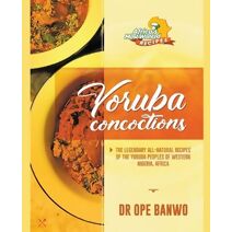 Yoruba Concoctions (Africa's Most Wanted Recipes)