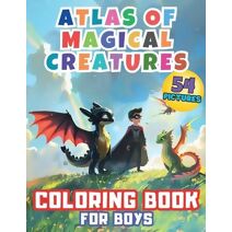 Atlas of Magical Creatures Coloring Book for Boys