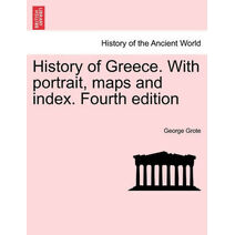 History of Greece. With portrait, maps and index. Fourth edition. Vol. III.