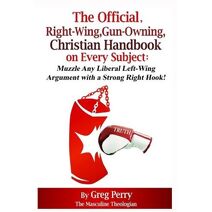 Official, Right-Wing, Gun-Owning, Christian Handbook on Every Subject