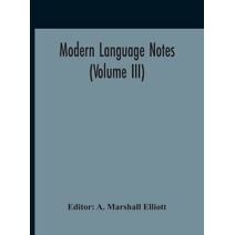 Modern Language Notes (Volume III)