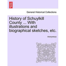 History of Schuylkill County ... With illustrations and biographical sketches, etc.