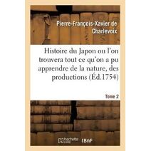 Histoire Du Japon Ou l'On Trouvera Tout Ce Qu'on a Pu Apprendre de la Nature, Des Productions Tome 2
