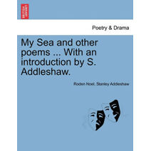 My Sea and Other Poems ... with an Introduction by S. Addleshaw.