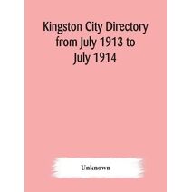 Kingston city directory from July 1913 to July 1914, including directories of Barriefield, Cataraqui, Garden Island and Portsmouth