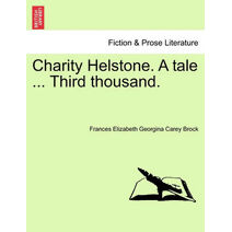 Charity Helstone. a Tale ... Third Thousand.