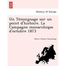 Témoignage sur un point d'histoire. La Campagne monarchique d'octobre 1873