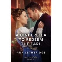Cinderella To Redeem The Earl Mills & Boon Historical (Mills & Boon Historical)