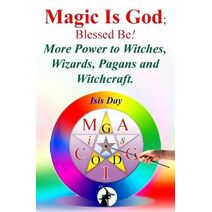 Magic Is God; Blessed Be!