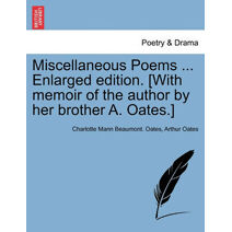 Miscellaneous Poems ... Enlarged edition. [With memoir of the author by her brother A. Oates.]