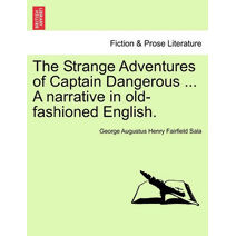 Strange Adventures of Captain Dangerous ... a Narrative in Old-Fashioned English.