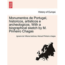 Monumentos de Portugal, historicos, artisticos e archeologicos. With a biographical sketch by M. Pinheiro Chagas