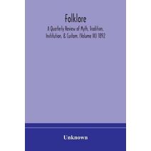 Folklore; A Quarterly Review of Myth, Tradition, Institution, & Custom. (Volume III) 1892