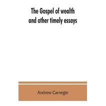gospel of wealth, and other timely essays