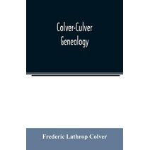 Colver-Culver genealogy; descendants of Edward Colver of Boston, Dedham, and Roxbury, Massachusetts, and New London, and Mystic, Connecticut