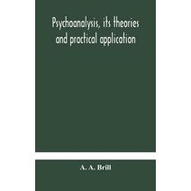 Psychoanalysis, its theories and practical application