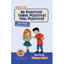 Be Positive! Think Positive! Feel Positive! (Surviving Primary School)