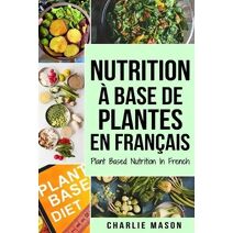 Nutrition a base de plantes En francais/ Plant Based Nutrition In French