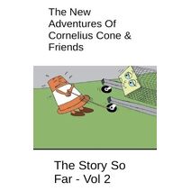 New Adventures Of Cornelius Cone & Friends - The Story So Far - Vol 2 (Cornelius Cone)