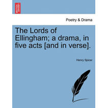 Lords of Ellingham; A Drama, in Five Acts [And in Verse].