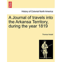 Journal of Travels Into the Arkansa Territory, During the Year 1819