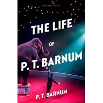 Life of P.T. Barnum (Collins Classics)