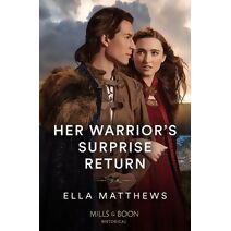 Her Warrior's Surprise Return Mills & Boon Historical