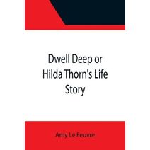Dwell Deep or Hilda Thorn's Life Story