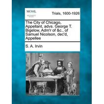 City of Chicago, Appellant, Advs. George T. Bigelow, Adm'r of &c., of Samuel Nicolson, Dec'd, Appellee