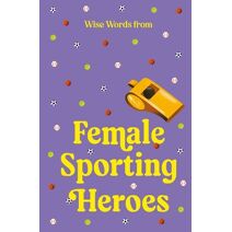 Wise Words from Female Sporting Heroes