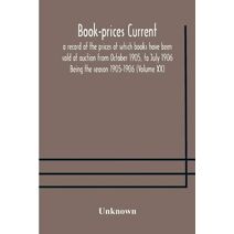 Book-prices current; a record of the prices at which books have been sold at auction from October 1905, to July 1906 Being the season 1905-1906 (Volume XX)
