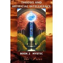 Theosis And Artificial Intelligence - Book 2 Mystic (Theosis and Artificial Intelligence)
