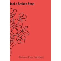 Secrets of How to Heal A Broken Rose
