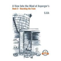 View Into the Mind of Aspergers Book 3 Boarding the Train