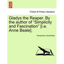 Gladys the Reaper. by the Author of "Simplicity and Fascination" [I.E. Anne Beale].
