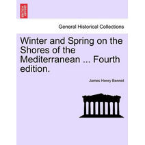 Winter and Spring on the Shores of the Mediterranean ... Fourth edition.