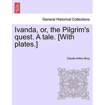 Ivanda, Or, the Pilgrim's Quest. a Tale. [With Plates.]