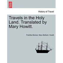 Travels in the Holy Land. Translated by Mary Howitt.