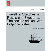 Travelling Sketches in Russia and Sweden ... the Second Edition, with Forty-One Plates.