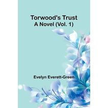 Torwood's trust A novel (Vol. 1)