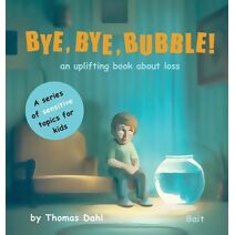 Bye, Bye, Bubble! (Sensitive Topics for Kids)