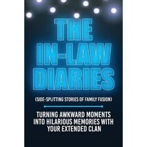 In-Law Diaries (Side-Splitting Stories of Family Fusion)