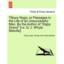 Tilbury Nogo; or Passages in the Life of an Unsuccessful Man. By the Author of "Digby Grand" [i.e. G. J. Whyte Melville].