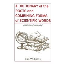 Dictionary of the Roots and Combining Forms of Scientific Words