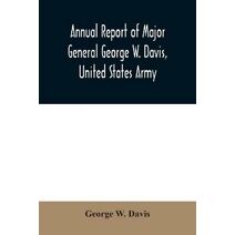 Annual report of Major General George W. Davis, United States Army commanding Division of the Philippines from October 1, 1902 to July 26, 1903
